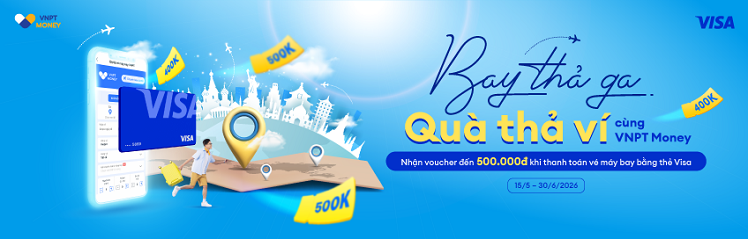Bay thả ga, quà thả ví cùng VNPT Money, Nhận voucher lên tới 500.000đ khi thanh toán vé máy bay bằng thẻ Visa