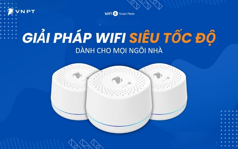 Wifi Mesh 6 VNPT Phủ Sóng WiFi khắp Nhà, Kết Nối Mượt Mà