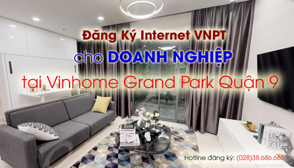 Đăng Ký Internet VNPT Cho Doanh Nghiệp Tại Vinhomes Grand Park Quận 9