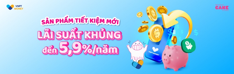 GỬI TIẾT KIỆM ONLINE CHỈ TỪ 100.000Đ - NHẬN NGAY LÃI SUẤT KHỦNG TRÊN VNPT MONEY