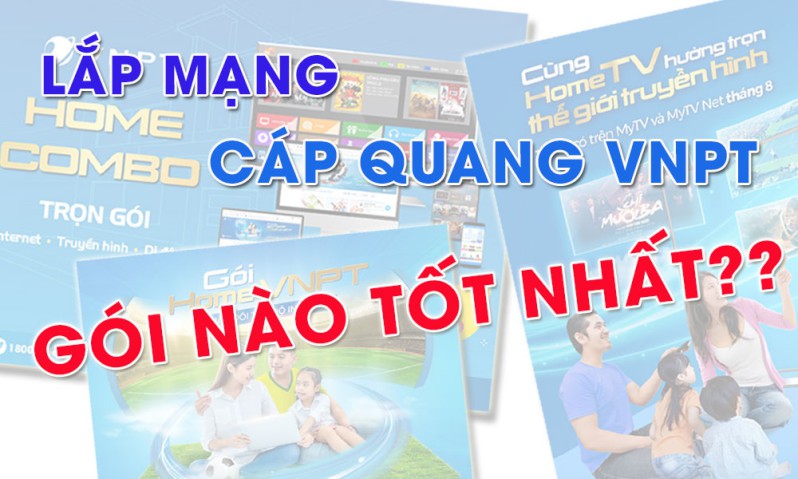 Lắp Mạng Cáp Quang VNPT Gói Cước Nào Tốt Nhất Hiện Nay?