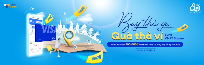 Bay thả ga, quà thả ví cùng VNPT Money Nhận voucher 500.000đ khi thanh toán vé máy bay bằng thẻ Visa