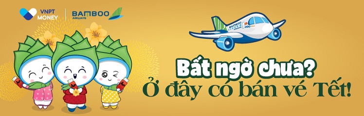 AN TÂM MUA VÉ TẾT CỦA BAMBOO AIRWAYS NHẬN NGAY ƯU ĐÃI CHIẾT KHẤU QUA VÍ VNPT PAY HOẶC VNPT MONEY