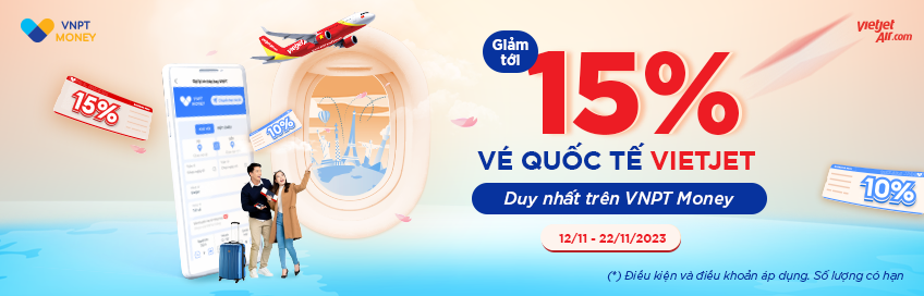 GIẢM TỚI 15% VÉ QUỐC TẾ VIETJET DUY NHẤT TRÊN VNPT MONEY