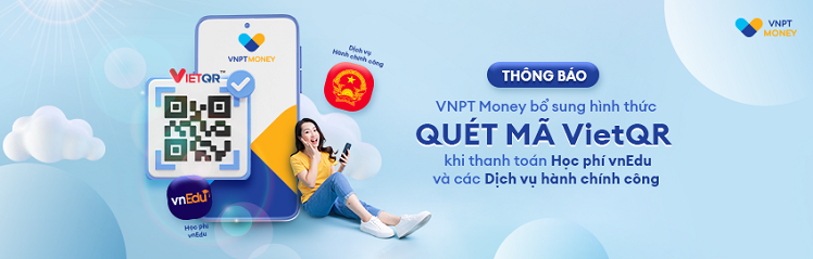 VNPT MONEY bổ sung hình thức quét mã VIETQR khi thanh toán học phí VNEDU và các dịch vụ hành chính công