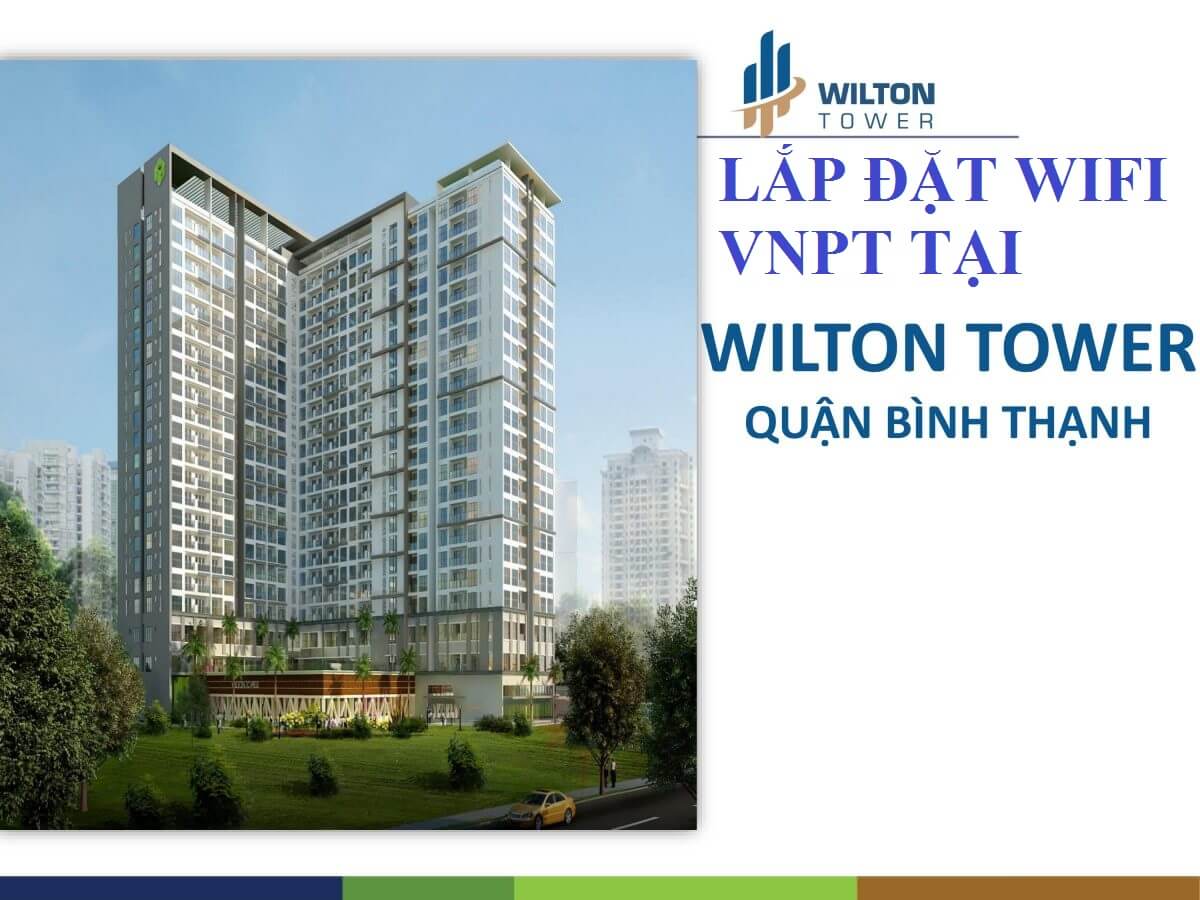 Lắp Đặt Mạng Wifi VNPT Trong Chung Cư Wilton Tower Bình Thạnh Giá Rẻ
